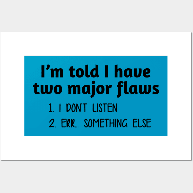I Have Two Major Flaws Wall Art by PeppermintClover
